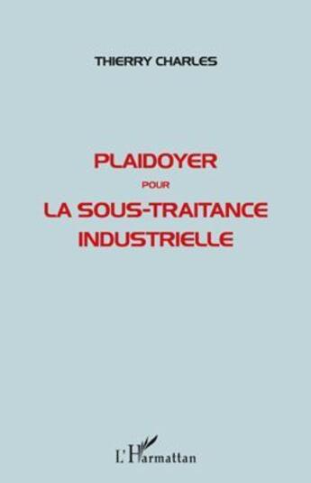 Couverture du livre « Plaidoyer pour la sous-traitance industrielle » de Thierry Charles aux éditions L'harmattan