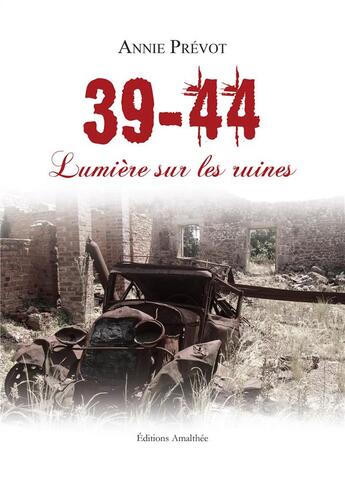 Couverture du livre « 39-44 ; lumières sur les ruines » de Annie Prevot aux éditions Amalthee