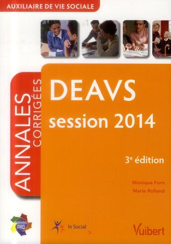 Couverture du livre « Diplôme d'Etat auxiliaire de vie sociale DEAVS ; annales corrigées ; session 2014 (3e édition) » de Marie Rolland et Monique Forn aux éditions Vuibert