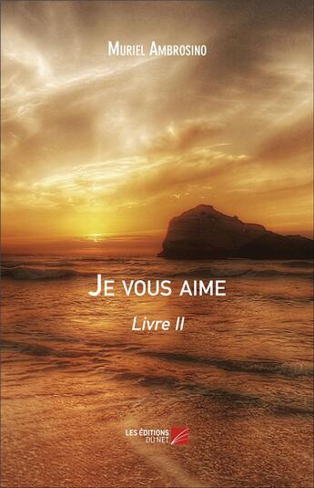 Couverture du livre « Je vous aime Tome 2 » de Muriel Ambrosino aux éditions Editions Du Net