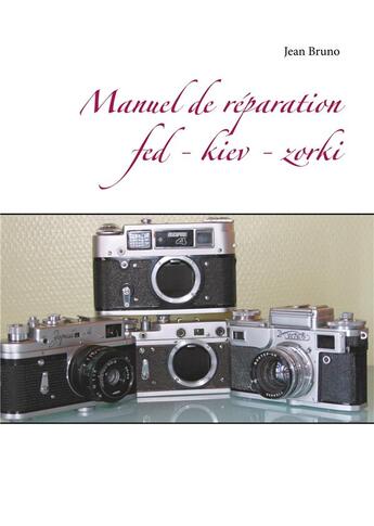 Couverture du livre « Manuel de reparation fed, kiev, zorki » de Jean Bruno aux éditions Books On Demand