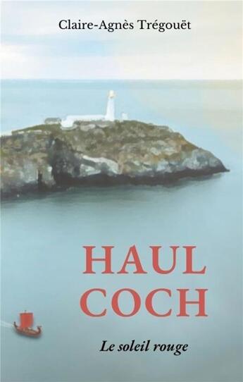 Couverture du livre « Haul Coch : le soleil rouge » de Claire-Agnes Tregouet aux éditions Books On Demand