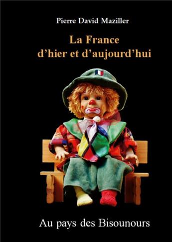 Couverture du livre « La France d'hier et d'aujourd'hui : Au pays des Bisounours » de Maziller P D. aux éditions Books On Demand