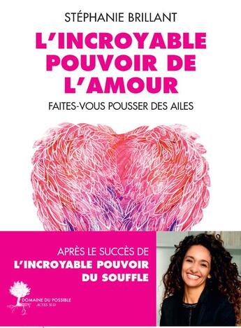 Couverture du livre « L'incroyable pouvoir de l'amour : faîtes-vous pousser des ailes » de Stephanie Brillant aux éditions Actes Sud