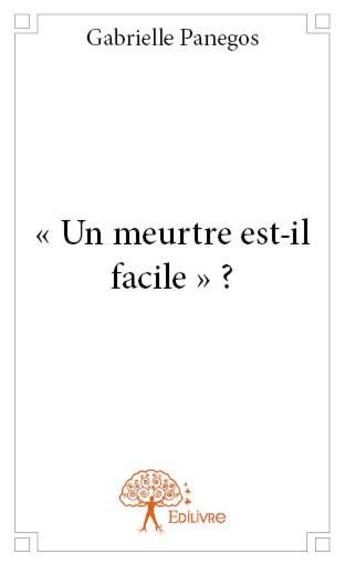 Couverture du livre « Un meurtre est-il facile ? » de Gabrielle Panegos aux éditions Edilivre