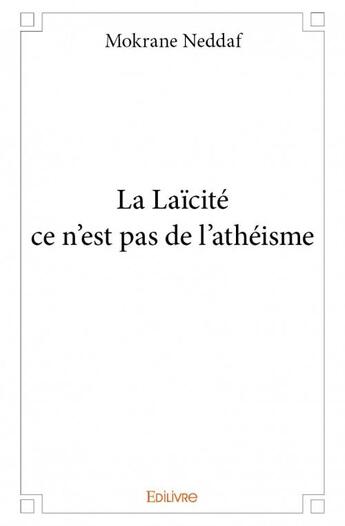 Couverture du livre « La laïcité ce n'est pas de l'athéisme » de Neddaf Mokrane aux éditions Edilivre