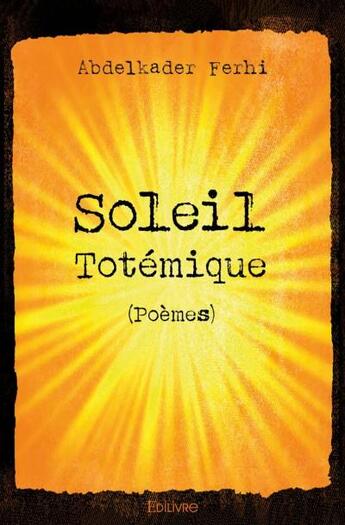 Couverture du livre « Soleil totémique » de Abdelkader Ferhi aux éditions Edilivre