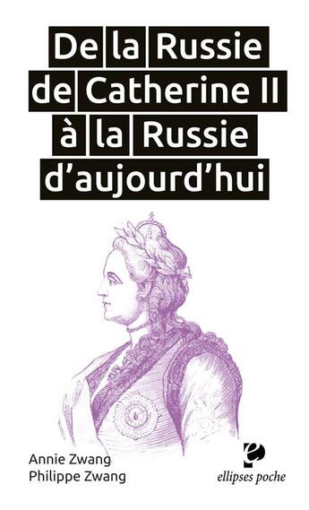 Couverture du livre « De la Russie de Catherine II à la Russie d'aujourd'hui » de Annie Zwang et Philippe Zwang aux éditions Ellipses