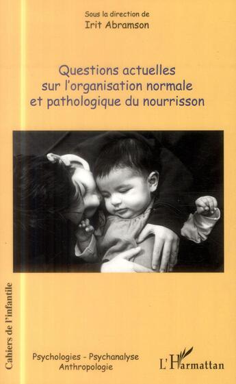 Couverture du livre « Questions actuelles sur l'organisation normale et pathologie du nourrisson » de Irit Abramson aux éditions L'harmattan