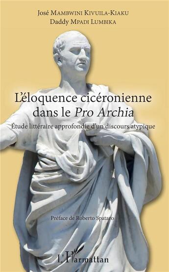 Couverture du livre « L'éloquence cicéronienne dans le pro archia ; étude littéraire approfondie d'un discours atypique » de Jose Mambwini Kivuila-Kiaku et Daddy Mpadi Lumbika aux éditions L'harmattan