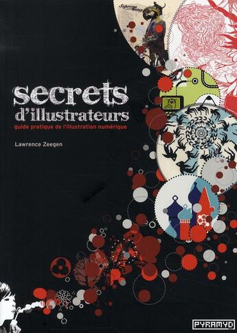 Couverture du livre « Secrets d'illustrateurs ; guide pratique de l'illustration numérique » de Lawrence Zeegen aux éditions Pyramyd