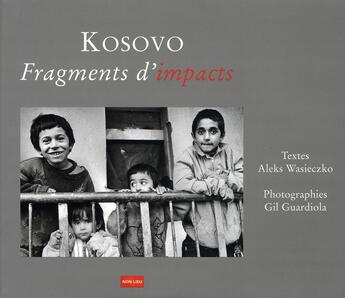 Couverture du livre « Kosovo ; fragments d'impacts » de Gil Guariola et Wasieczko aux éditions Non Lieu