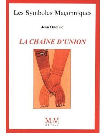 Couverture du livre « Les symboles maçonniques Tome 20 : La chaîne d'union » de Jean Onofrio aux éditions Maison De Vie