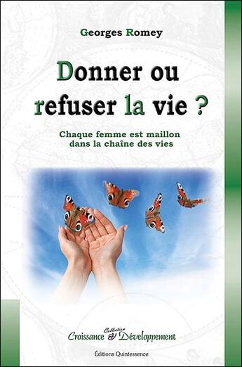 Couverture du livre « Donner ou refuser la vie ? chaque femme est maillon dans la chaîne des vies » de Georges Romey aux éditions Quintessence