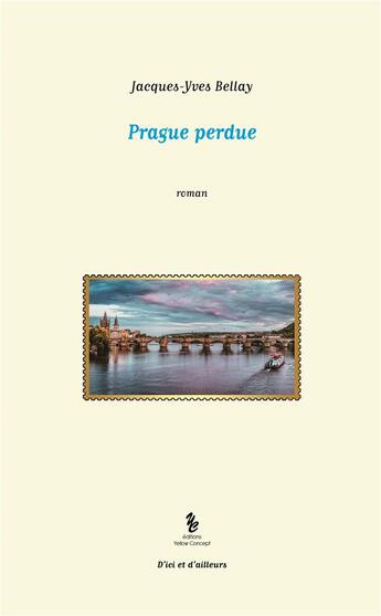 Couverture du livre « Prague perdue » de Jacques-Yves Bellay aux éditions Yellow Concept