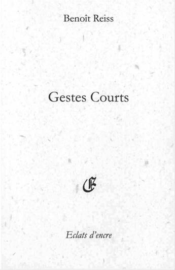 Couverture du livre « Gestes courts » de Benoit Reiss aux éditions Eclats D'encre