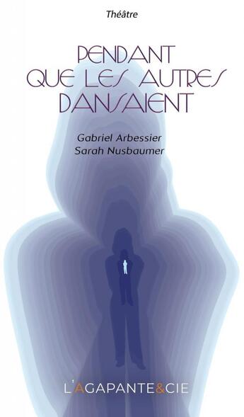 Couverture du livre « Pendant que les autres dansaient » de Fanny-Gaelle Gentet et Gabriel Arbessier et Sarah Nusbaumer aux éditions L'agapante & Cie