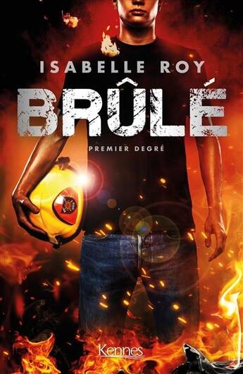 Couverture du livre « Brûlé Tome 1 : premier degré » de Roy Isabelle aux éditions Kennes Editions