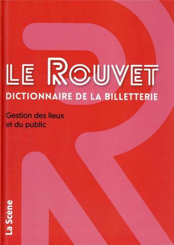 Couverture du livre « Le Rouvet dictionnaire de la billetterie : gestion des lieux et du public » de Jean-Christophe Rouvet et Valerie Rouvet aux éditions M Medias