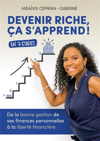 Couverture du livre « Devenir riche, ça s'apprend ! de la bonne gestion de ses finances personnelles à la liberté financière » de Meaivis Ceprika-Giberne aux éditions Youstory