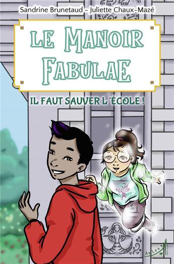 Couverture du livre « Le manoir fabulae : il faut sauver l'école ! » de Juliette Chaux-Maze et Sandrine Brunetaud aux éditions Au Loup