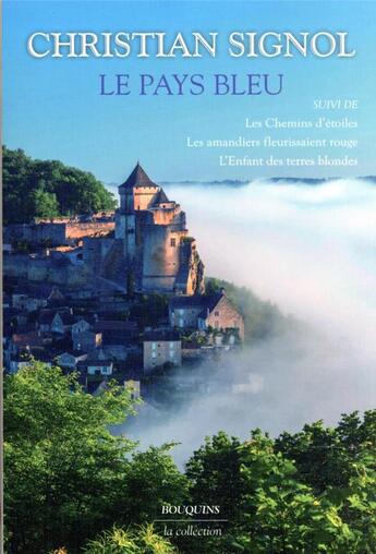 Couverture du livre « Le pays bleu ; les chemins d'étoiles ; les amandiers fleurissaient rouge ; l'enfant des terres blondes » de Christian Signol aux éditions Bouquins