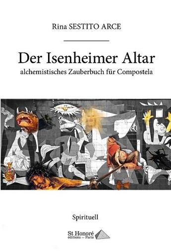 Couverture du livre « Der Isenheimer altar ; alchemistisches zauberbuch für Compostela » de Rina Sestito Arce aux éditions Saint Honore Editions