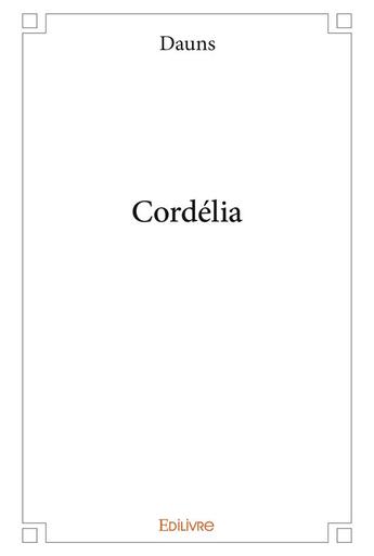 Couverture du livre « Cordélia » de Dauns Dauns aux éditions Edilivre