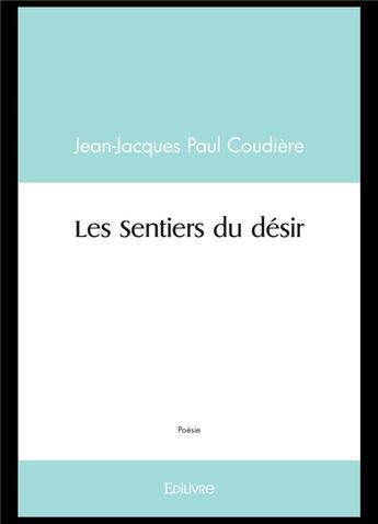 Couverture du livre « Les sentiers du desir » de Paul Coudiere J-J. aux éditions Edilivre