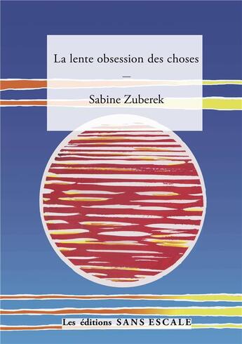 Couverture du livre « La lente obsession des choses » de Sabine Zuberek aux éditions Sans Escale