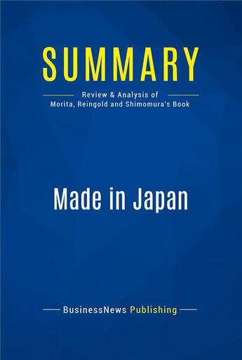 Couverture du livre « Made in Japan : Review and Analysis of Morita, Reingold and Shimomura's Book » de Businessnews Publish aux éditions Business Book Summaries