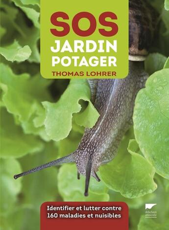 Couverture du livre « SOS jardin potager ; comment identifier et lutter contre 160 maladies et nuisibles » de Thomas Lohrer aux éditions Delachaux & Niestle