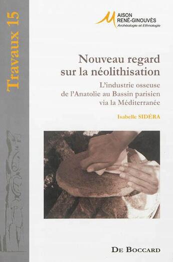 Couverture du livre « Nouveau regard sur la néolithisation ; l'industrie osseuse de l'Anatolie au Bassin parisien via la Méditerranée » de Isabelle Sidera aux éditions De Boccard