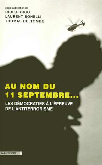 Couverture du livre « Au nom du 11 Septembre... ; les démocrates à l'épreuve de l'antiterrorisme » de Thomas Deltombe et Laurent Bonelli et Didier Bigo aux éditions La Decouverte