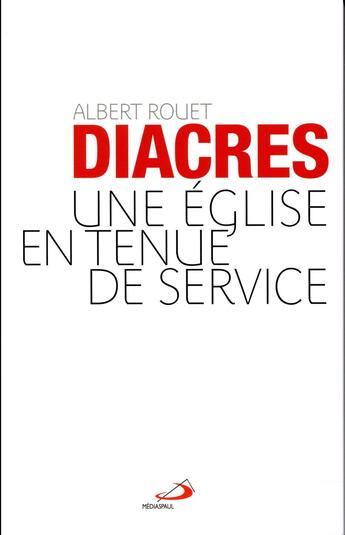 Couverture du livre « Diacres ; une Eglise en tenue de service » de Albert Rouet aux éditions Mediaspaul