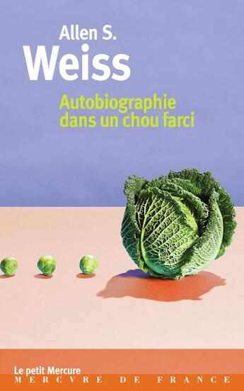 Couverture du livre « Autobiographie dans un chou farci » de Allen S. Weiss aux éditions Mercure De France