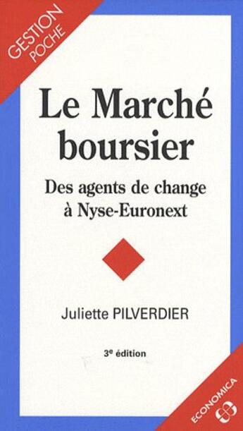 Couverture du livre « MARCHE BOURSIER - DES AGENTS DE CHANGE A NYSE-EURONEXT, 3E ED. (LE) » de Pilverdier/Juliette aux éditions Economica