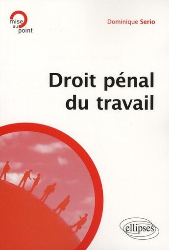 Couverture du livre « Droit pénal du travail » de Dominique Serio aux éditions Ellipses