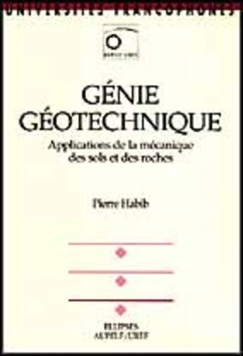 Couverture du livre « Genie geotechnique, applications de la mecanique des sols et des roches » de Pierre Habib aux éditions Ellipses