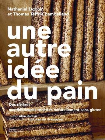 Couverture du livre « Une autre idée du pain ; des rizières aux délicieuses recettes naturellement sans gluten » de Nathaniel Dobouin et Thomas Teffri-Chambelland aux éditions La Martiniere