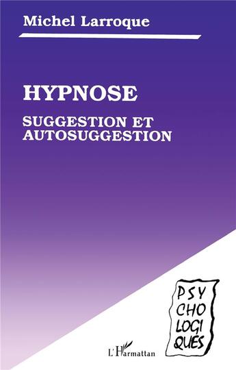 Couverture du livre « Hypnose, suggestion et autosuggestion » de Michel Larroque aux éditions L'harmattan