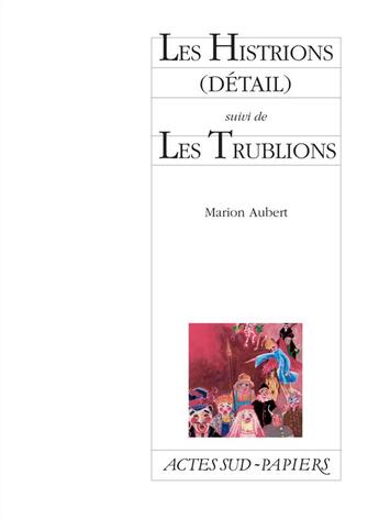 Couverture du livre « Les histrions (détail) ; les trublions » de Marion Aubert aux éditions Actes Sud-papiers