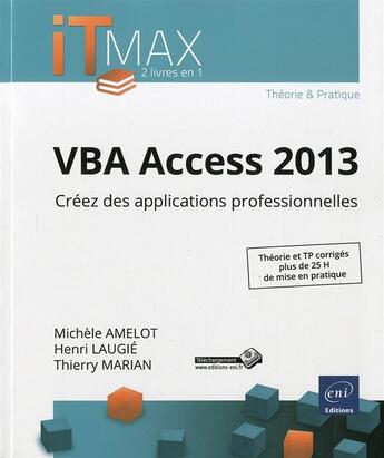 Couverture du livre « VBA Access 2013 ; créez des applications professionnelles ; cours et exercices corrigés » de Thierry Marian et Henri Laugie et Michele Amelot aux éditions Eni