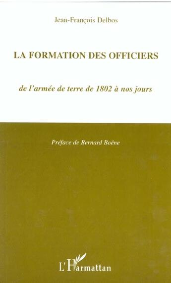 Couverture du livre « LA FORMATION DES OFFICIERS de l'armée de terre de 1802 à nos jours » de Jean-François Delbos aux éditions L'harmattan