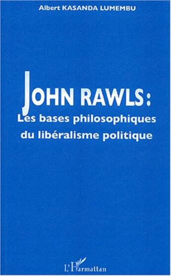 Couverture du livre « John rawls - les bases philosophiques du liberalisme politique » de Kasanda Lumembu A. aux éditions L'harmattan