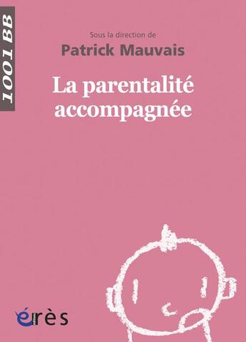 Couverture du livre « La parentalité accompagnée » de Patrick Mauvais aux éditions Eres