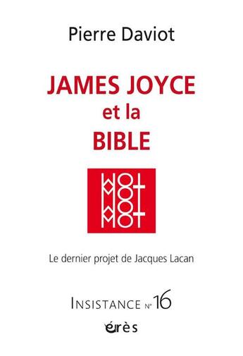 Couverture du livre « Insistance 16 - james joyce ou la bible - vol16 - le dernier projet de jacques lacan » de Pierre Daviot aux éditions Eres