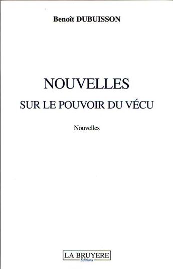 Couverture du livre « Nouvelles sur le pouvoir du vécu » de Du Buisson Benoit aux éditions La Bruyere