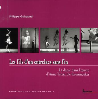 Couverture du livre « Les fils d un entrelacs sans fin ; la danse dans l'oeuvre d'Anne Teresa de Keersmaeker » de Philippe Guisgand aux éditions Pu Du Septentrion