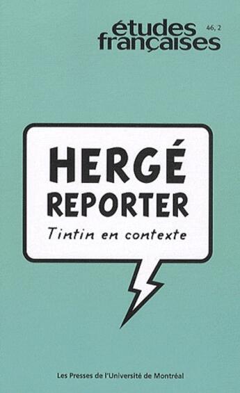 Couverture du livre « Études françaises T.46 ; Hergé reporter ; Tintin en contexte » de  aux éditions Pu De Montreal